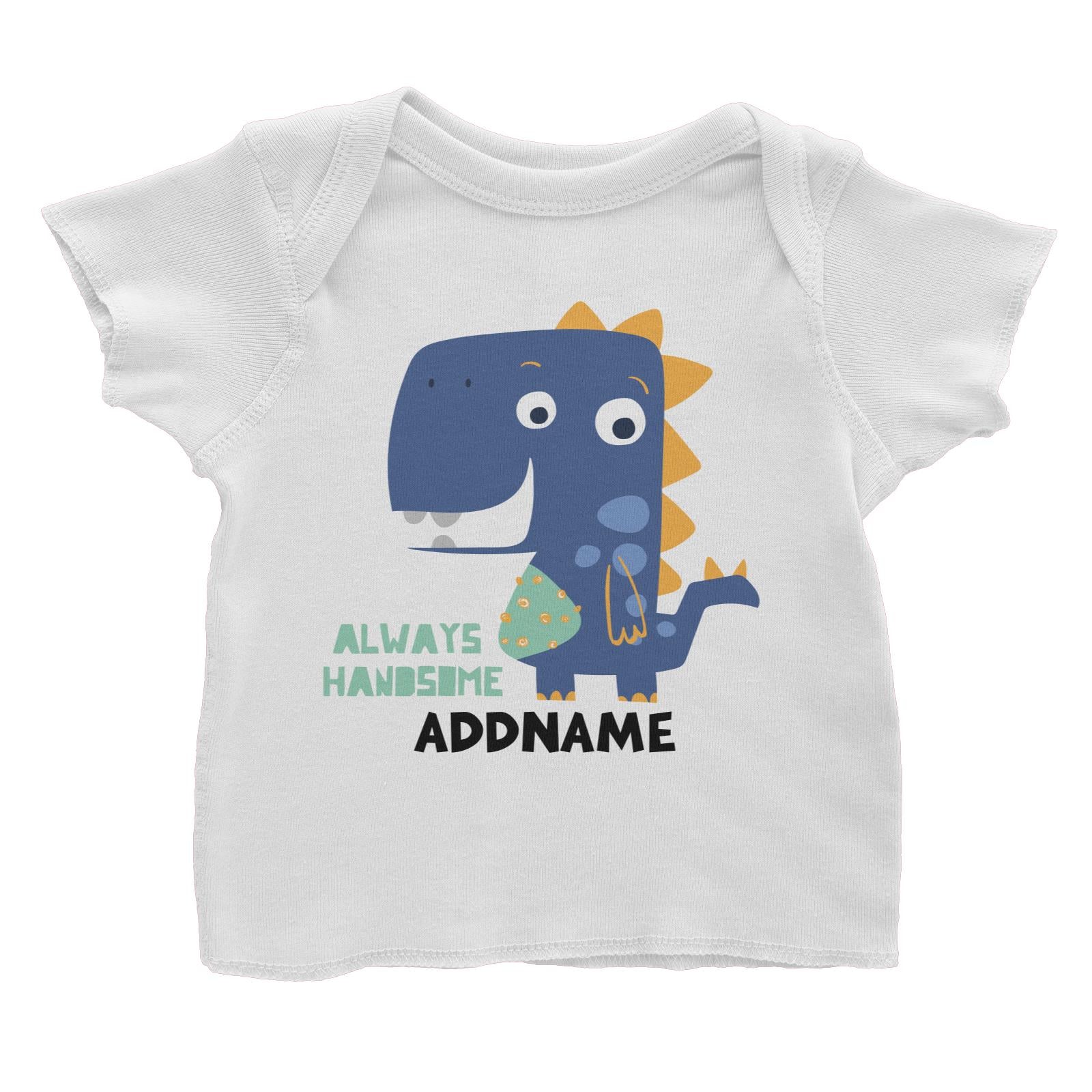 Always Handsome Dinosaur Addname Baby T-Shirt
