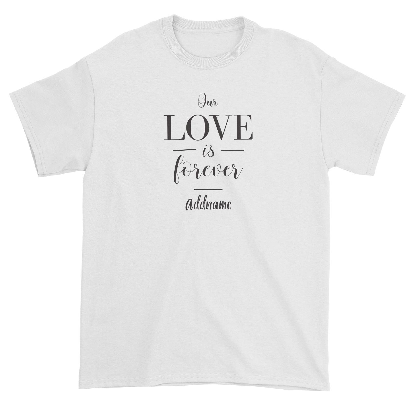 Valentine's Our Love is Forever Addname Unisex T-Shirt