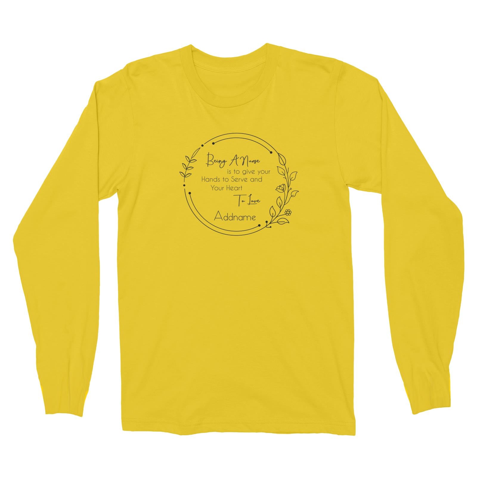 Being A Nurse is to give your Hands to Serve and Your Heart To Love Long Sleeve Unisex T-Shirt
