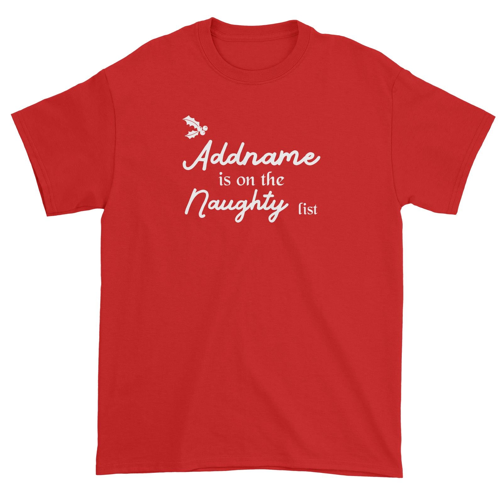Christmas Addname Is On The Naughty List Unisex T-Shirt