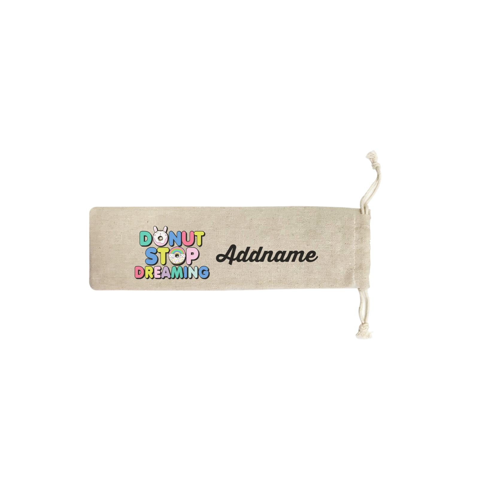 Donuts Quotes Donut Stop Dreaming Addname SB Straw Pouch (No Straws included)