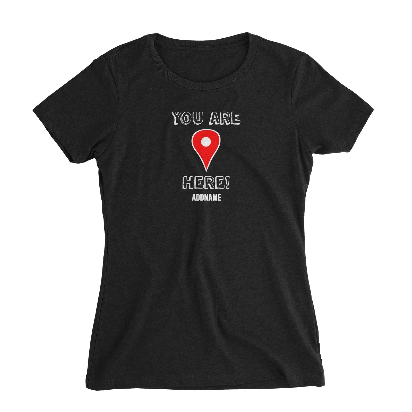 Couple Series You Are Here Addname Women Slim Fit T-Shirt