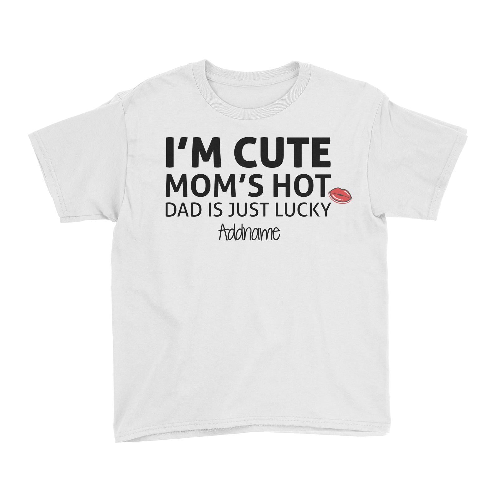 Im Cute Moms Hot Dad Is Just Lucky Addname Kid's T-Shirt