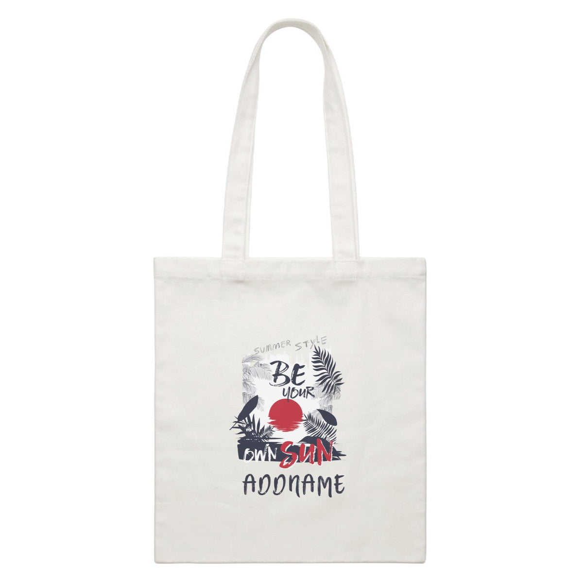 Summer Tropical Plants Be Your Own Sun With Addname White Canvas Bag