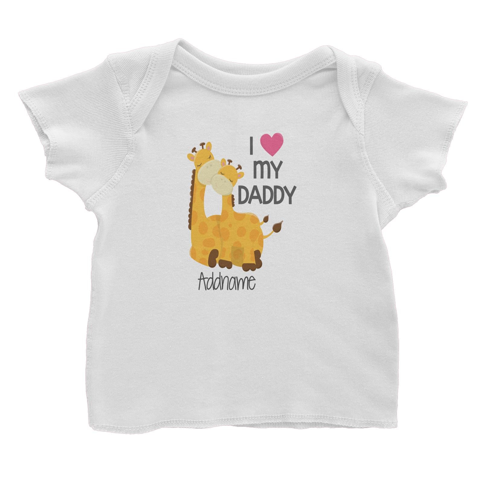 Animal &Loved Ones Giraffe I Love My Daddy Addname Baby T-Shirt
