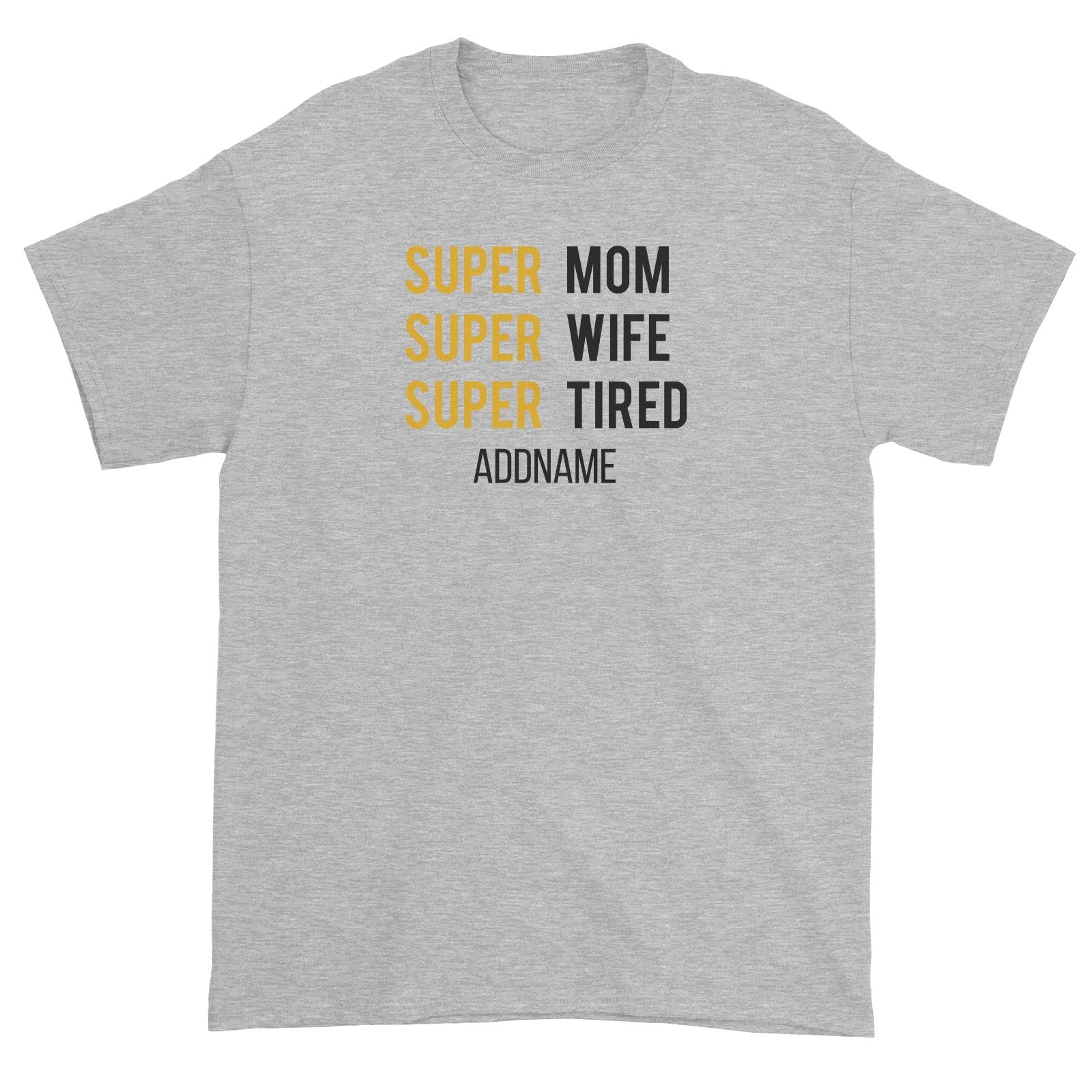 Super Mom Super Wife Super Tired Unisex T-Shirt
