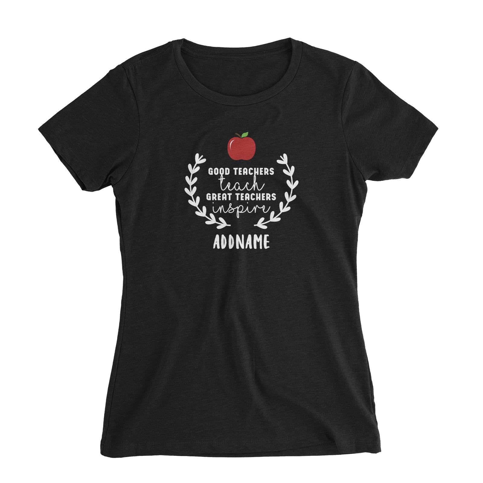 Great Teachers Good Teachers Teach Great Teachers Inspire Addname Women's Slim Fit T-Shirt