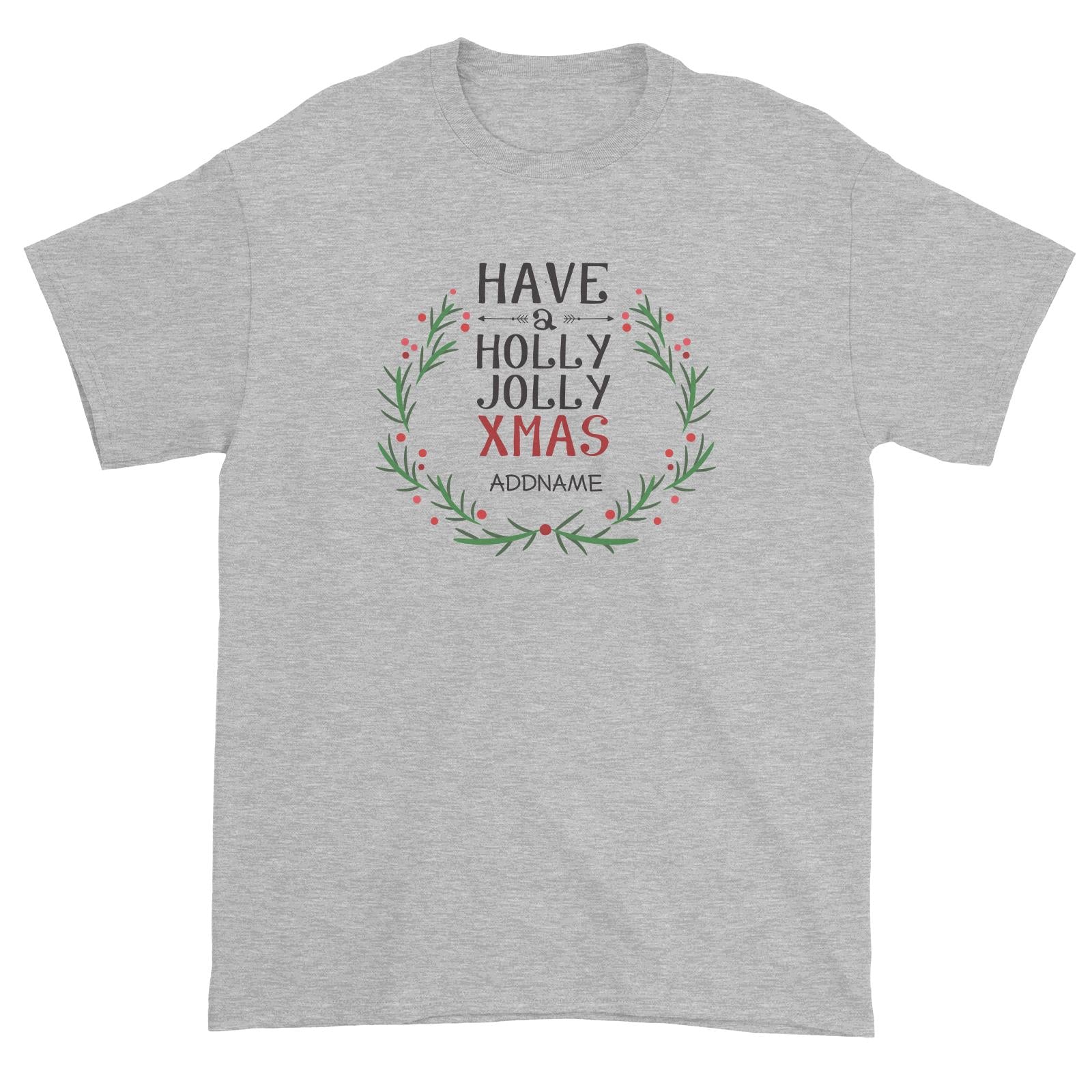 Xmas Have A Holly Jolly Xmas Unisex T-Shirt