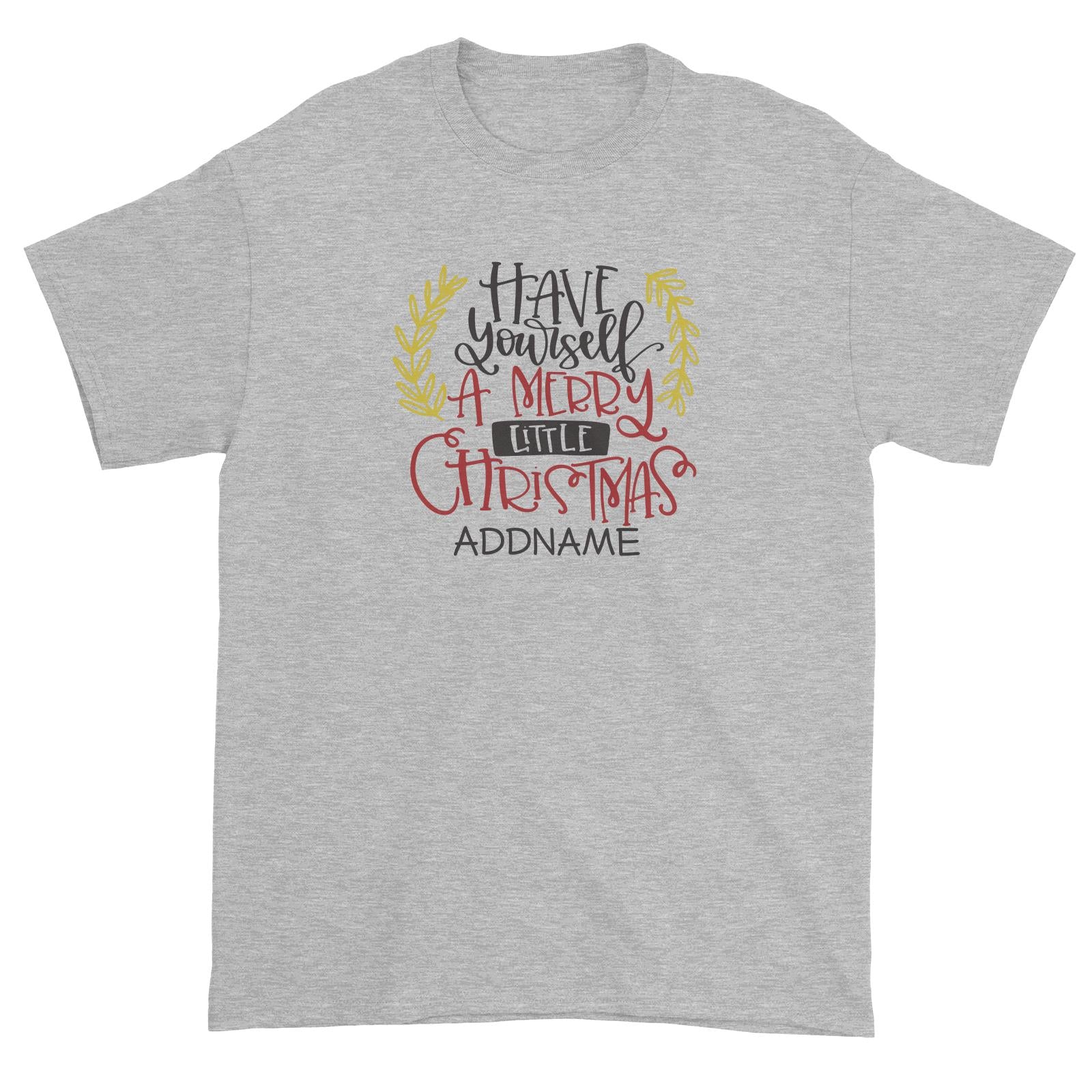 Xmas Have Yourself A Merry Little Christmas Unisex T-Shirt