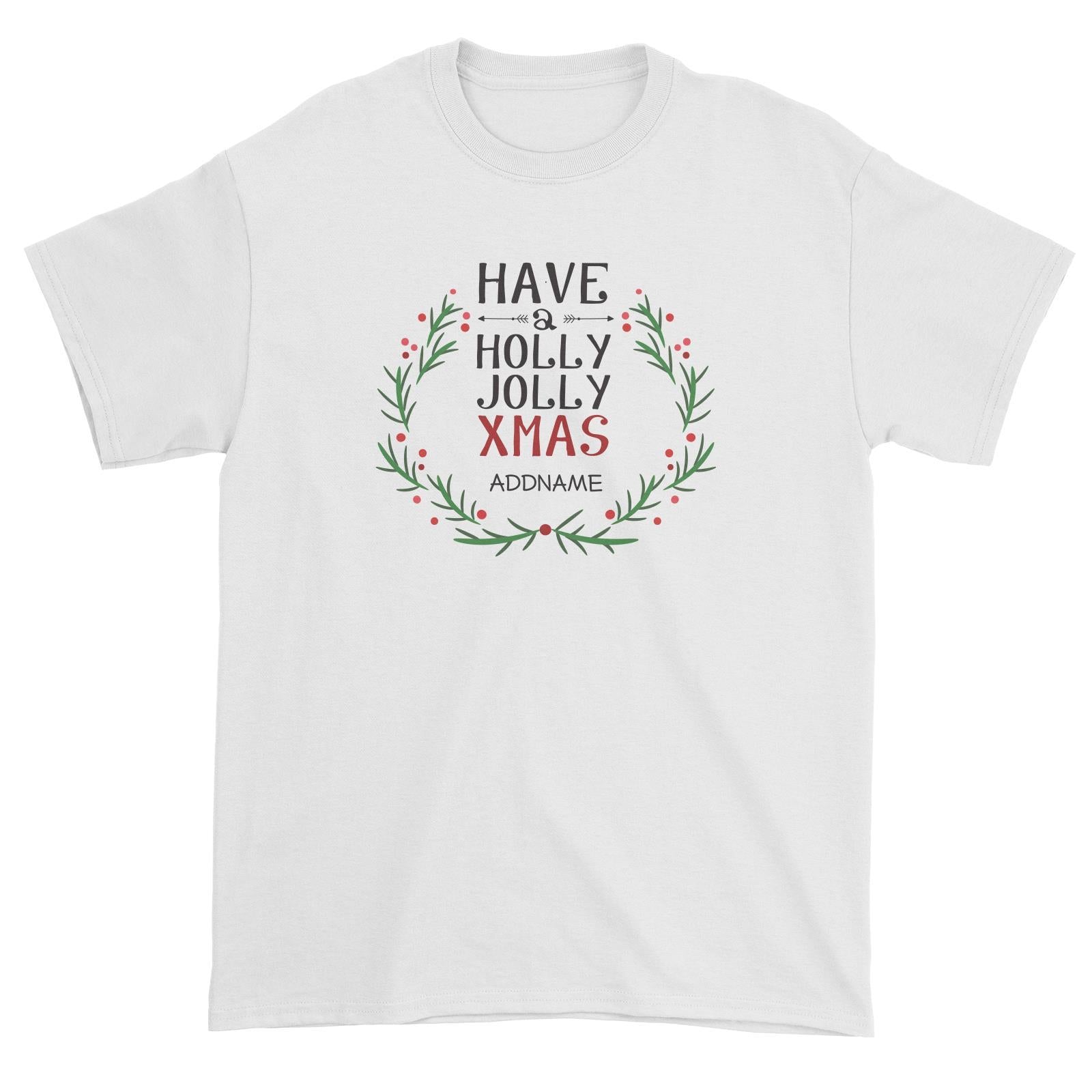Xmas Have A Holly Jolly Xmas Unisex T-Shirt
