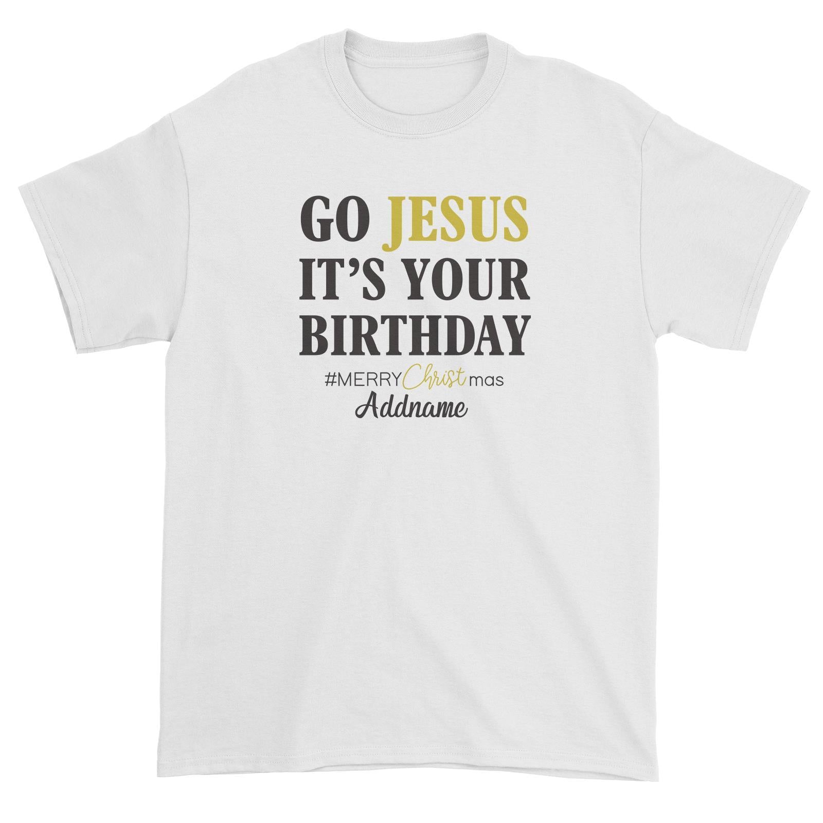 Xmas Go Jesus It's Your Birthday Unisex T-Shirt